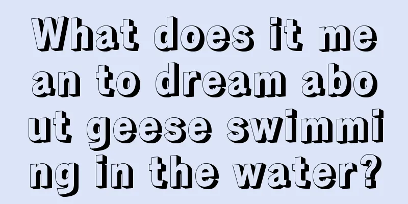 What does it mean to dream about geese swimming in the water?