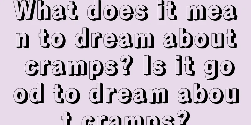 What does it mean to dream about cramps? Is it good to dream about cramps?