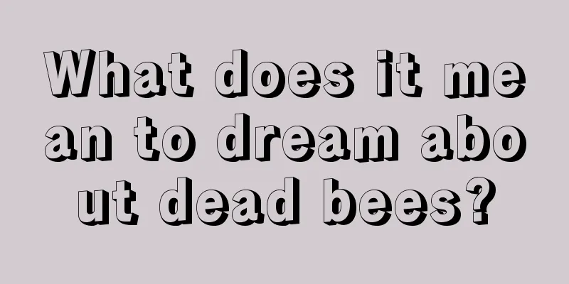 What does it mean to dream about dead bees?