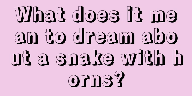 What does it mean to dream about a snake with horns?