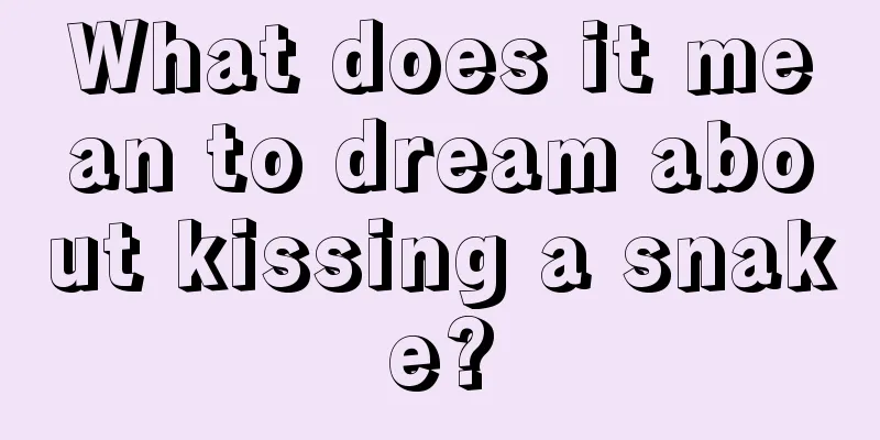 What does it mean to dream about kissing a snake?