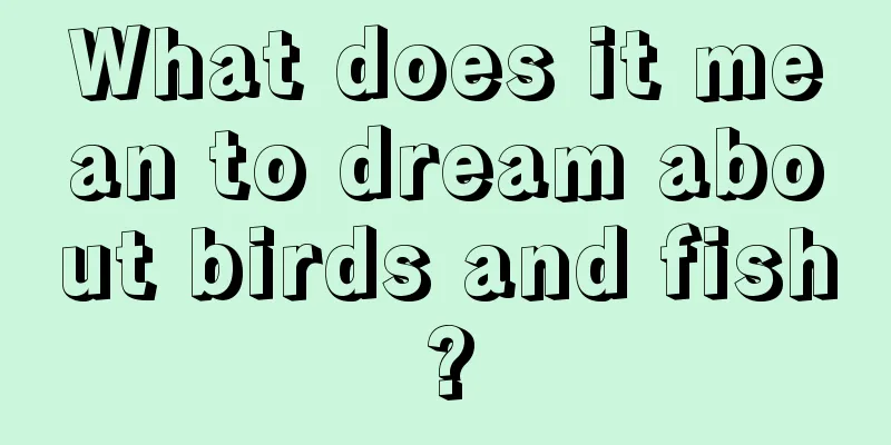 What does it mean to dream about birds and fish?