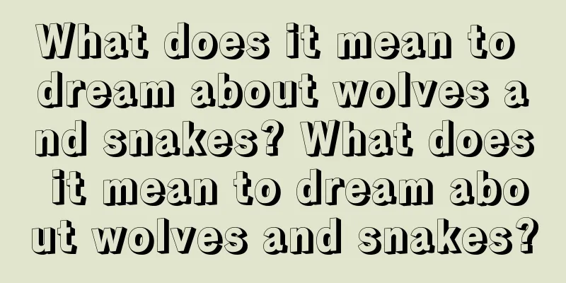 What does it mean to dream about wolves and snakes? What does it mean to dream about wolves and snakes?