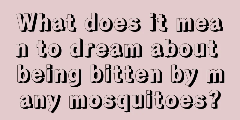 What does it mean to dream about being bitten by many mosquitoes?