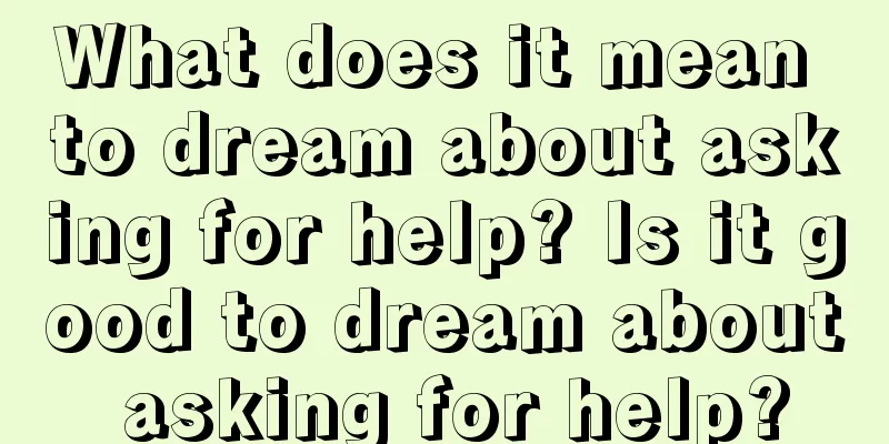 What does it mean to dream about asking for help? Is it good to dream about asking for help?