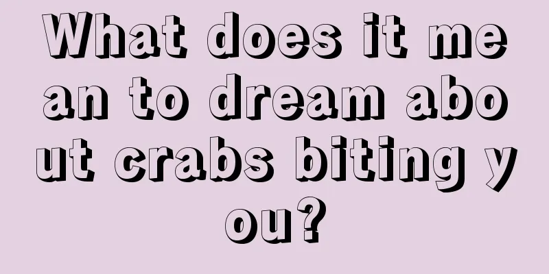 What does it mean to dream about crabs biting you?