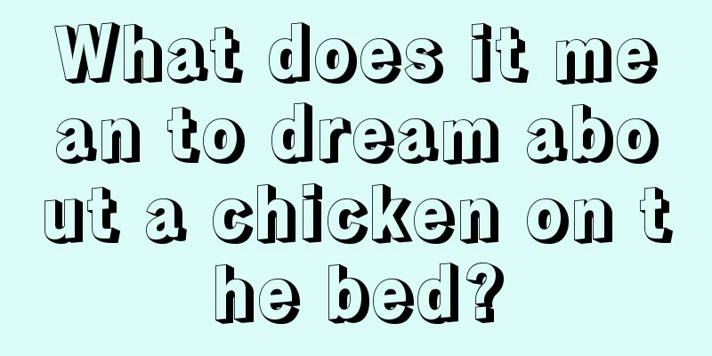 What does it mean to dream about a chicken on the bed?