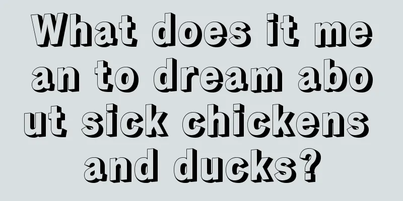 What does it mean to dream about sick chickens and ducks?