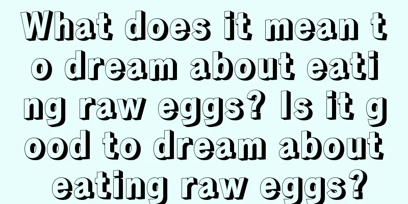 What does it mean to dream about eating raw eggs? Is it good to dream about eating raw eggs?