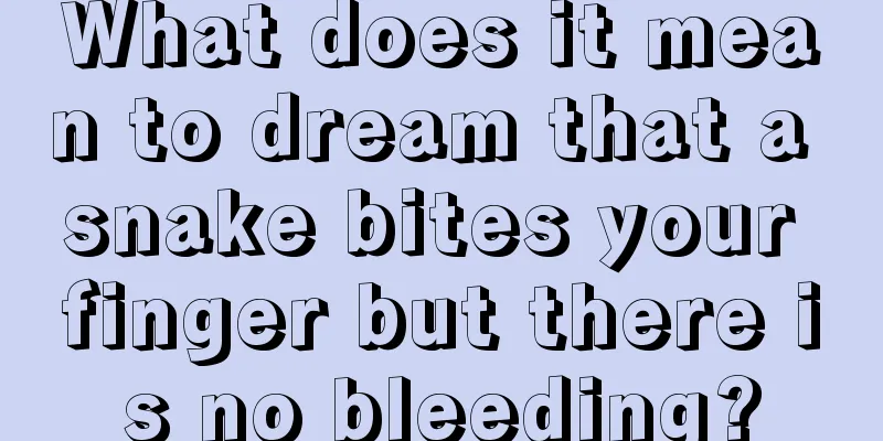 What does it mean to dream that a snake bites your finger but there is no bleeding?