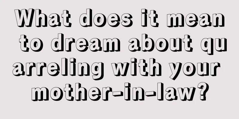 What does it mean to dream about quarreling with your mother-in-law?