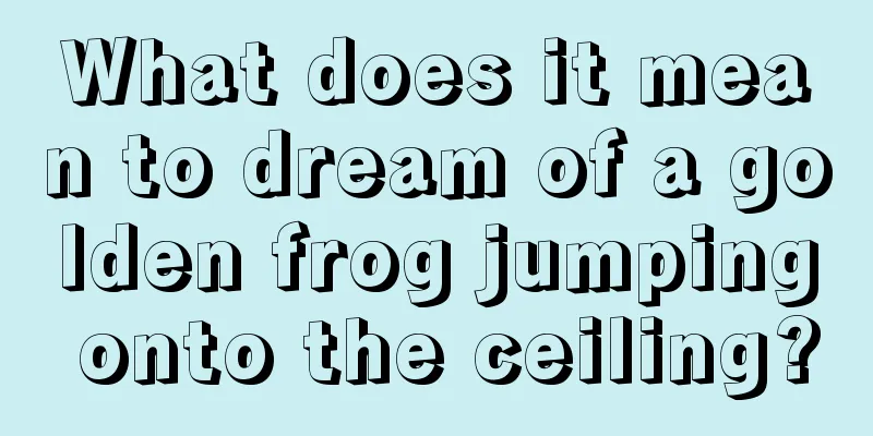 What does it mean to dream of a golden frog jumping onto the ceiling?