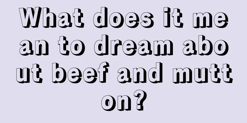 What does it mean to dream about beef and mutton?