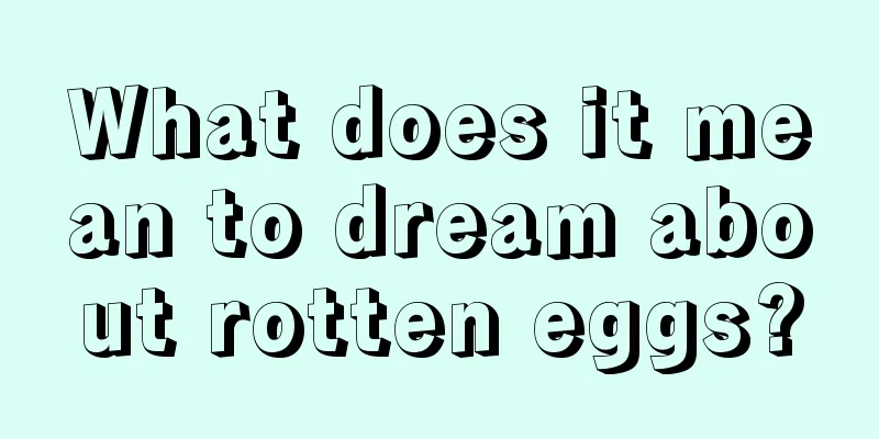 What does it mean to dream about rotten eggs?