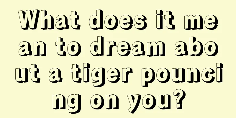 What does it mean to dream about a tiger pouncing on you?