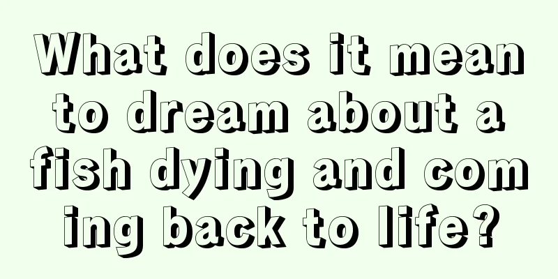 What does it mean to dream about a fish dying and coming back to life?