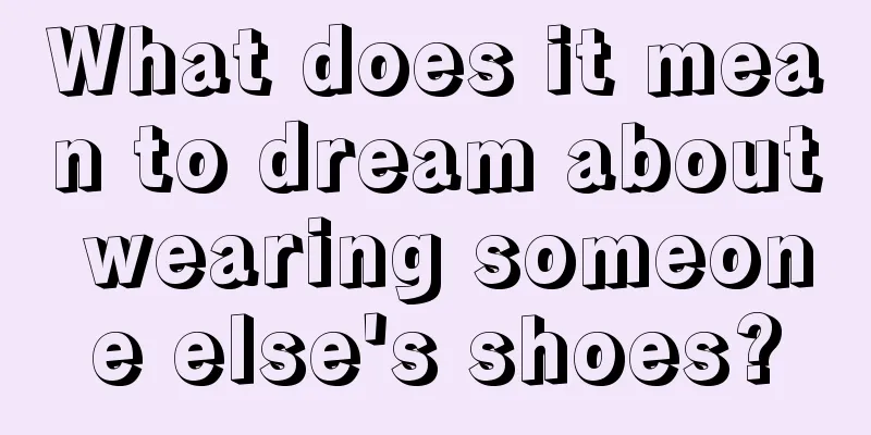 What does it mean to dream about wearing someone else's shoes?