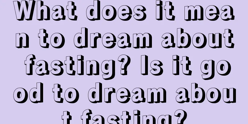 What does it mean to dream about fasting? Is it good to dream about fasting?