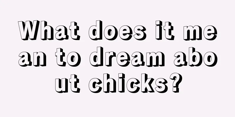 What does it mean to dream about chicks?