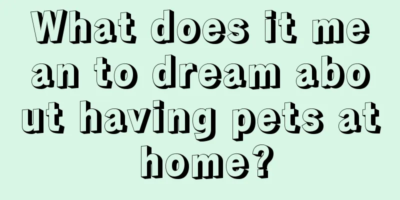 What does it mean to dream about having pets at home?