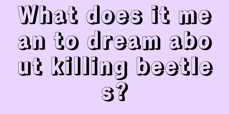 What does it mean to dream about killing beetles?