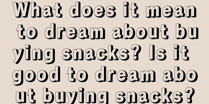 What does it mean to dream about buying snacks? Is it good to dream about buying snacks?