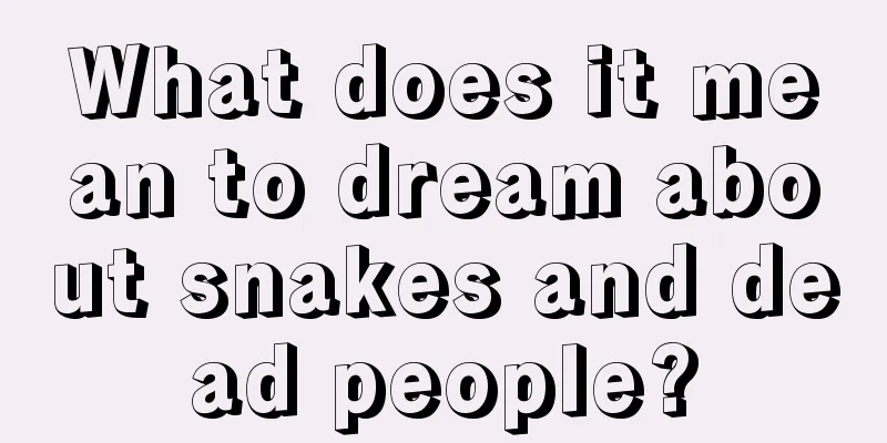 What does it mean to dream about snakes and dead people?