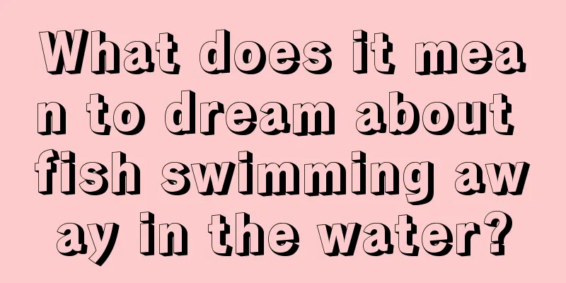 What does it mean to dream about fish swimming away in the water?