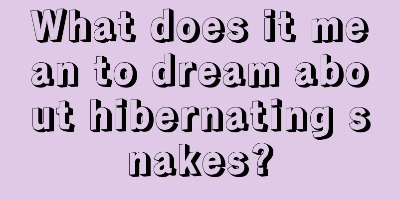 What does it mean to dream about hibernating snakes?