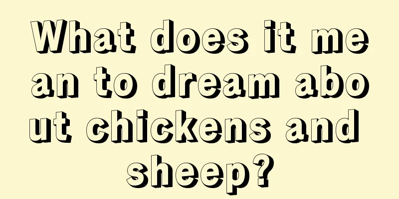 What does it mean to dream about chickens and sheep?