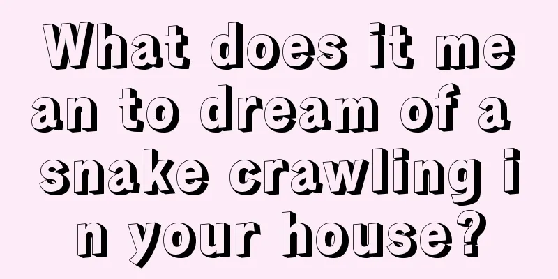 What does it mean to dream of a snake crawling in your house?