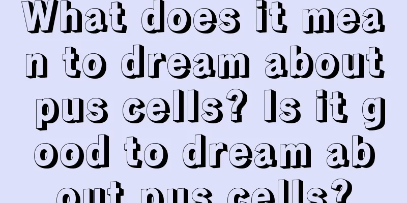 What does it mean to dream about pus cells? Is it good to dream about pus cells?