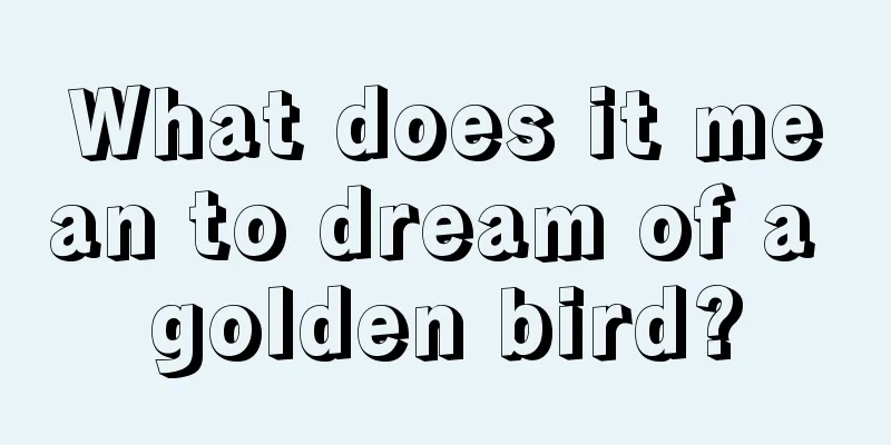 What does it mean to dream of a golden bird?