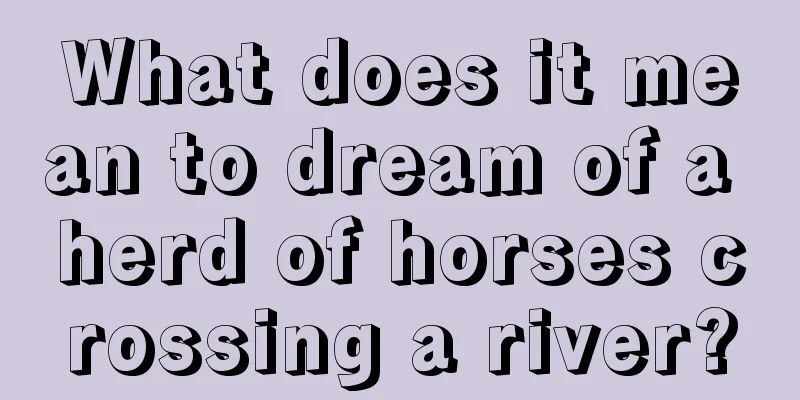 What does it mean to dream of a herd of horses crossing a river?