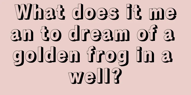 What does it mean to dream of a golden frog in a well?