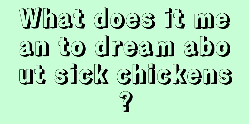 What does it mean to dream about sick chickens?