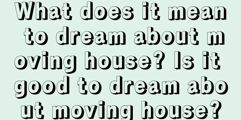 What does it mean to dream about moving house? Is it good to dream about moving house?