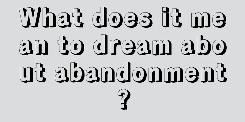 What does it mean to dream about abandonment?