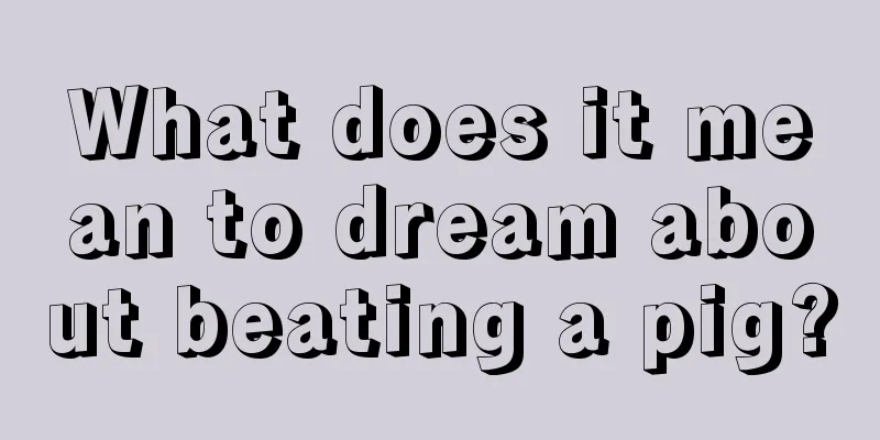 What does it mean to dream about beating a pig?