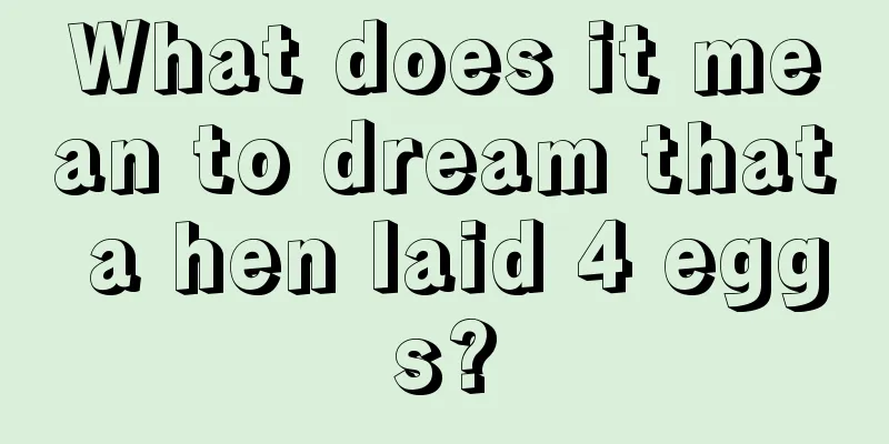 What does it mean to dream that a hen laid 4 eggs?