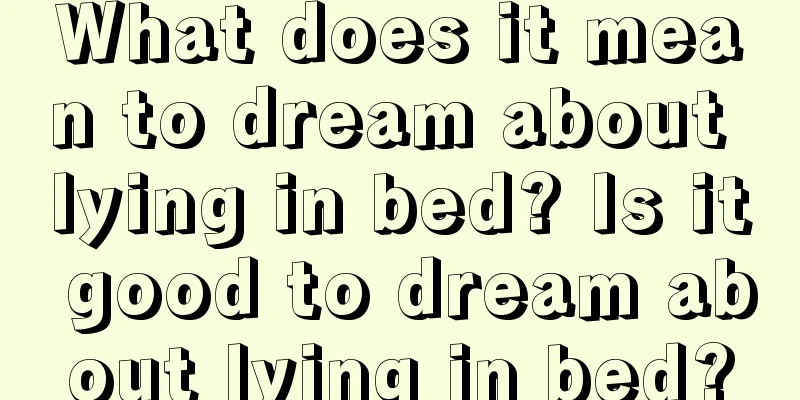 What does it mean to dream about lying in bed? Is it good to dream about lying in bed?