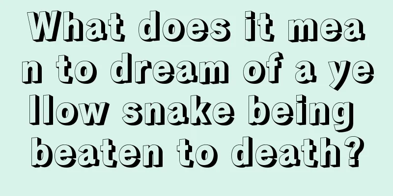 What does it mean to dream of a yellow snake being beaten to death?