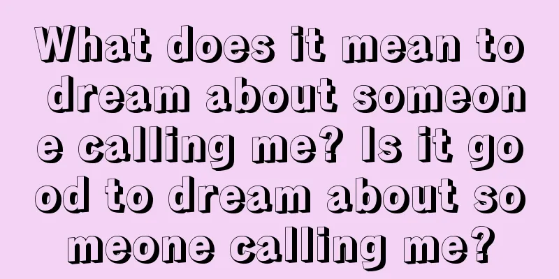 What does it mean to dream about someone calling me? Is it good to dream about someone calling me?