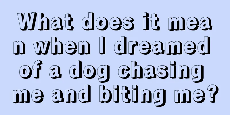 What does it mean when I dreamed of a dog chasing me and biting me?