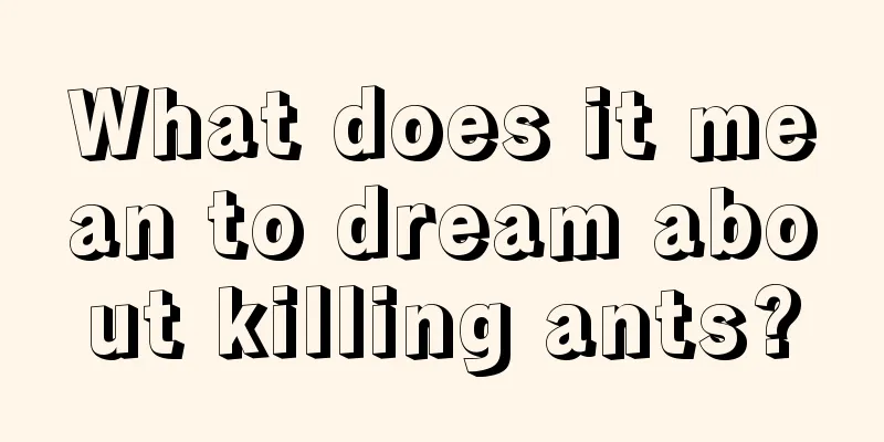 What does it mean to dream about killing ants?