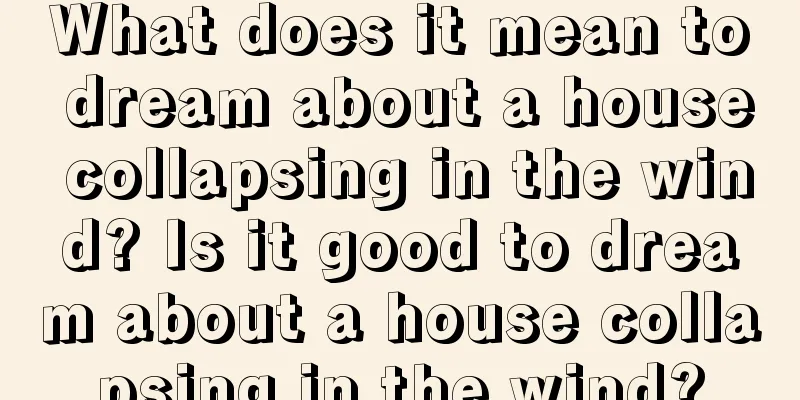 What does it mean to dream about a house collapsing in the wind? Is it good to dream about a house collapsing in the wind?