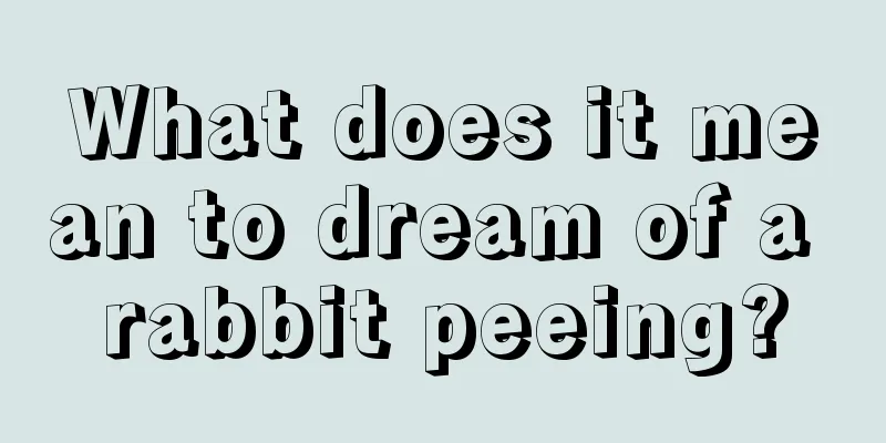 What does it mean to dream of a rabbit peeing?