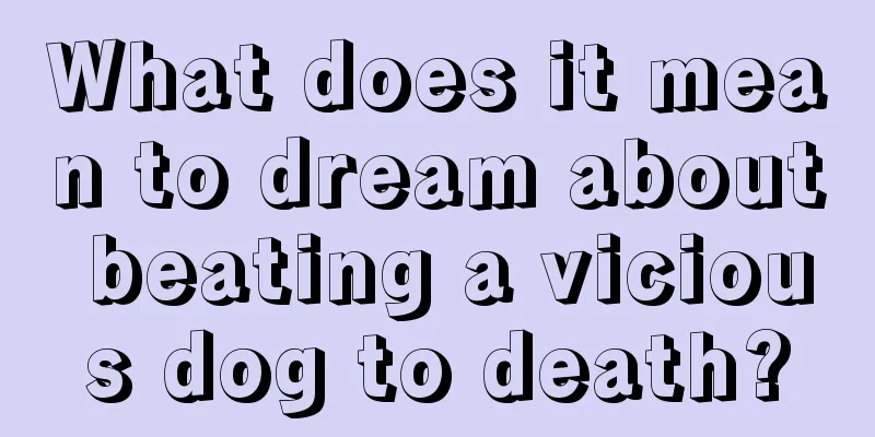 What does it mean to dream about beating a vicious dog to death?