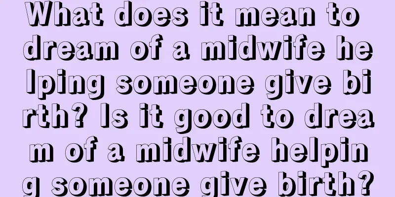 What does it mean to dream of a midwife helping someone give birth? Is it good to dream of a midwife helping someone give birth?