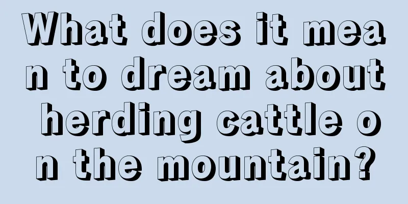 What does it mean to dream about herding cattle on the mountain?